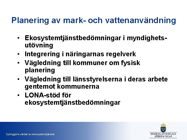 Planering av mark- och vattenanvändning • Ekosystemtjänstbedömningar i myndighetsutövning • Integrering i näringarnas regelverk