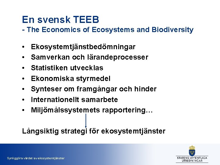 En svensk TEEB - The Economics of Ecosystems and Biodiversity • • Ekosystemtjänstbedömningar Samverkan