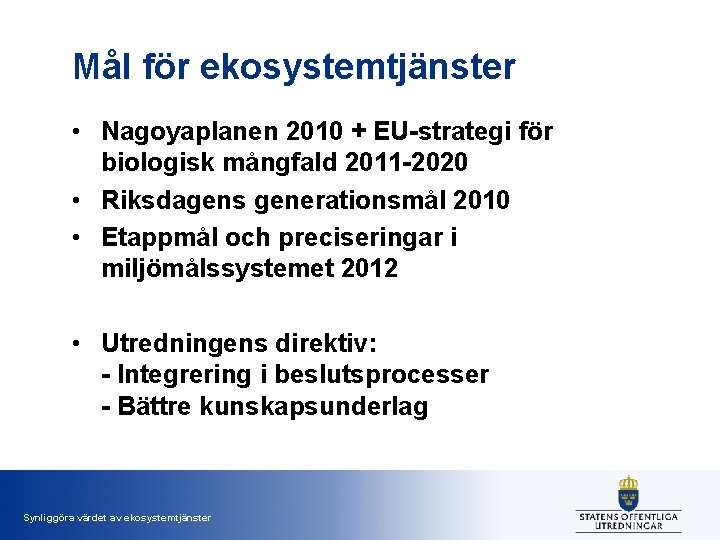 Mål för ekosystemtjänster • Nagoyaplanen 2010 + EU-strategi för biologisk mångfald 2011 -2020 •