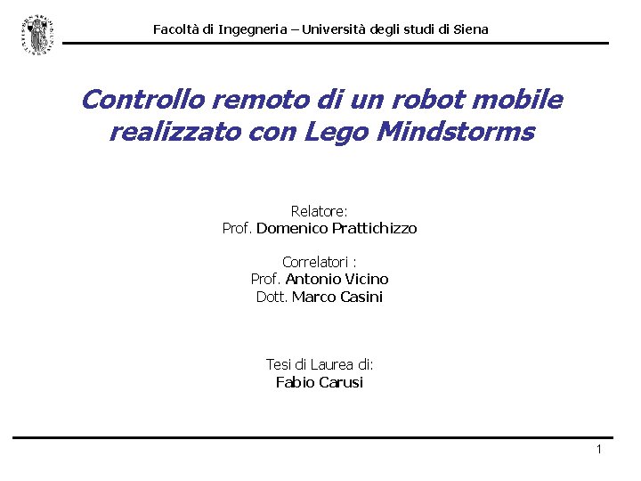 Facoltà di Ingegneria – Università degli studi di Siena Controllo remoto di un robot