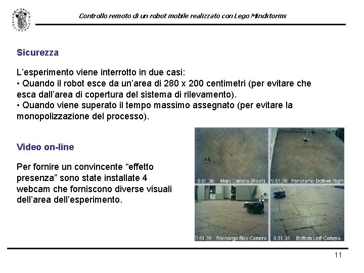 Controllo remoto di un robot mobile realizzato con Lego Mindstorms Sicurezza L’esperimento viene interrotto