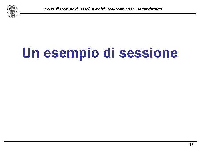 Controllo remoto di un robot mobile realizzato con Lego Mindstorms Un esempio di sessione