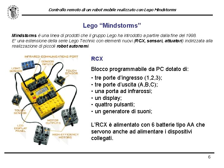 Controllo remoto di un robot mobile realizzato con Lego Mindstorms Lego “Mindstorms” Mindstorms è