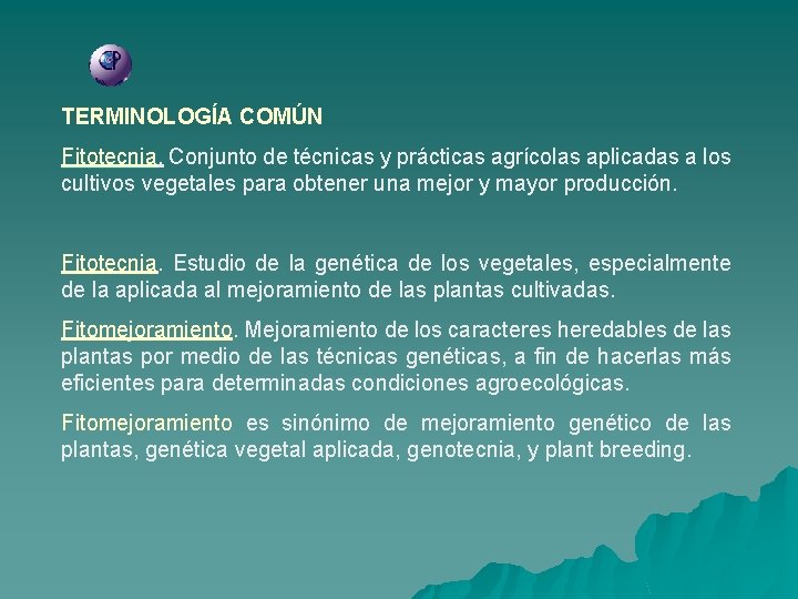 TERMINOLOGÍA COMÚN Fitotecnia Conjunto de técnicas y prácticas agrícolas aplicadas a los cultivos vegetales