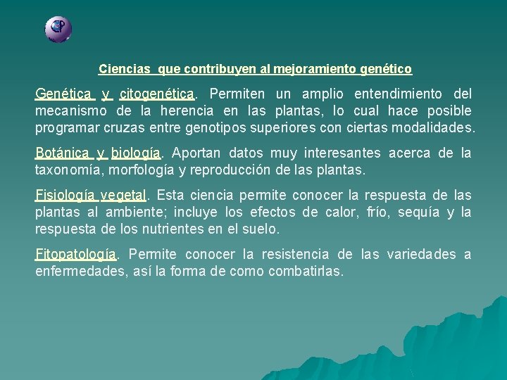 Ciencias que contribuyen al mejoramiento genético Genética y citogenética. Permiten un amplio entendimiento del