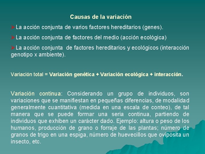 Causas de la variación ØLa acción conjunta de varios factores hereditarios (genes). ØLa acción