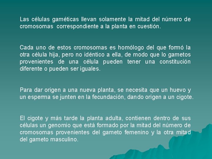 Las células gaméticas llevan solamente la mitad del número de cromosomas correspondiente a la