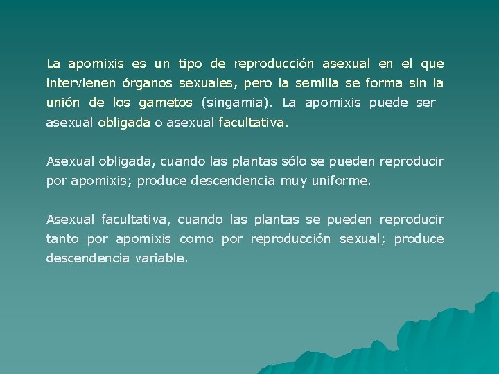 La apomixis es un tipo de reproducción asexual en el que intervienen órganos sexuales,