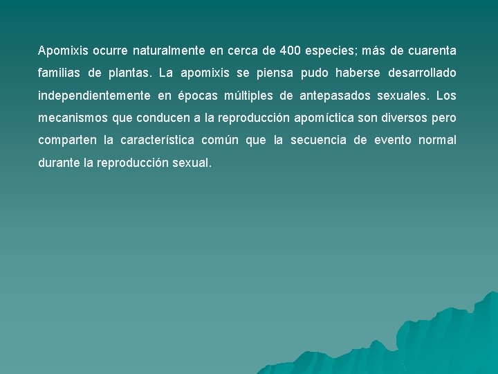 Apomixis ocurre naturalmente en cerca de 400 especies; más de cuarenta familias de plantas.