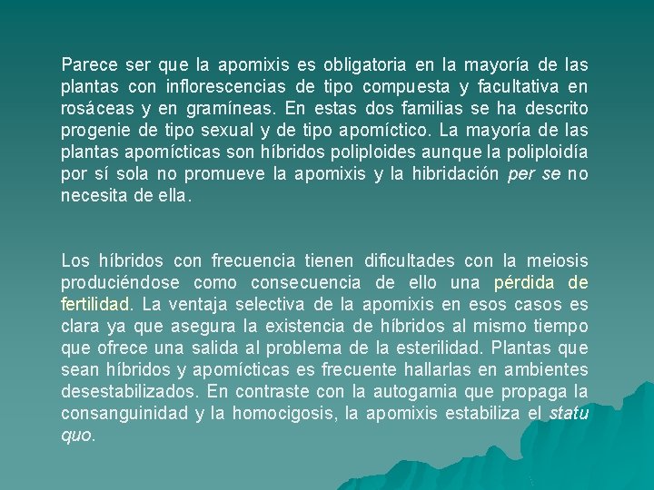 Parece ser que la apomixis es obligatoria en la mayoría de las plantas con