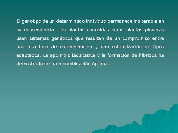 El genotipo de un determinado individuo permanece inalterable en su descendencia. Las plantas conocidas