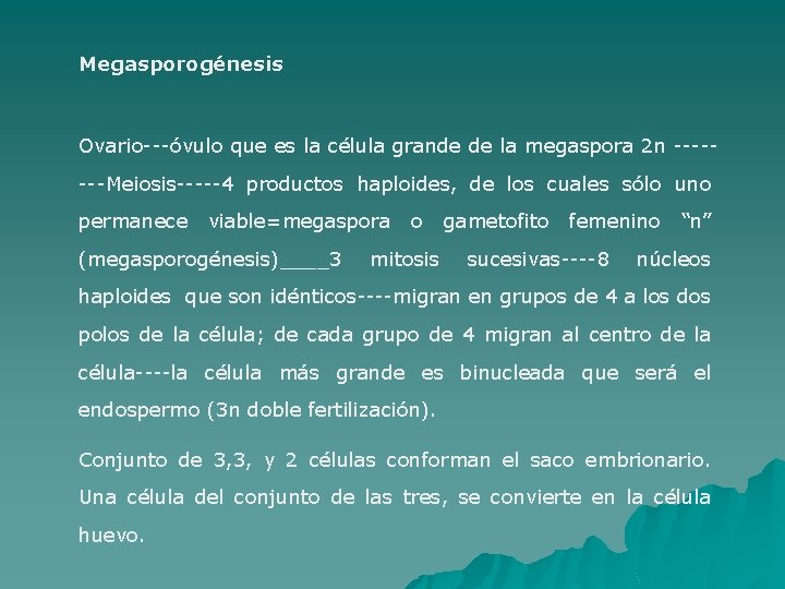 Megasporogénesis Ovario---óvulo que es la célula grande de la megaspora 2 n -------Meiosis-----4 productos