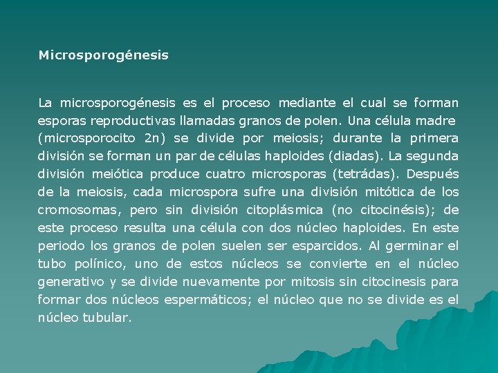 Microsporogénesis La microsporogénesis es el proceso mediante el cual se forman esporas reproductivas llamadas