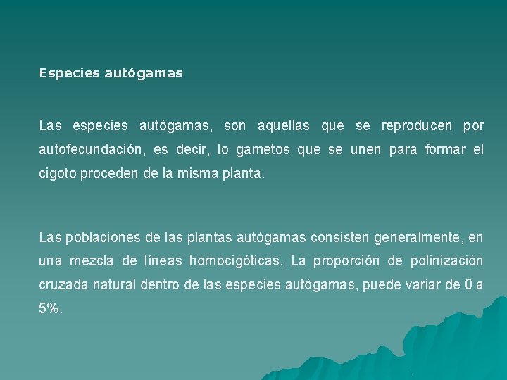 Especies autógamas Las especies autógamas, son aquellas que se reproducen por autofecundación, es decir,