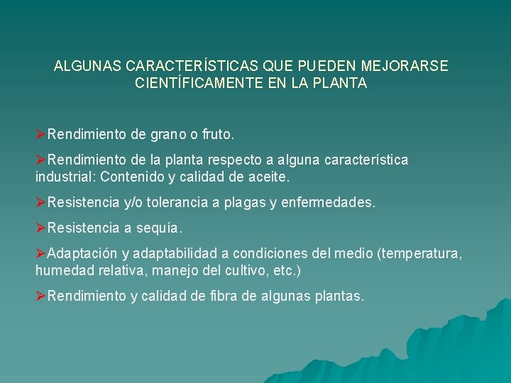 ALGUNAS CARACTERÍSTICAS QUE PUEDEN MEJORARSE CIENTÍFICAMENTE EN LA PLANTA ØRendimiento de grano o fruto.