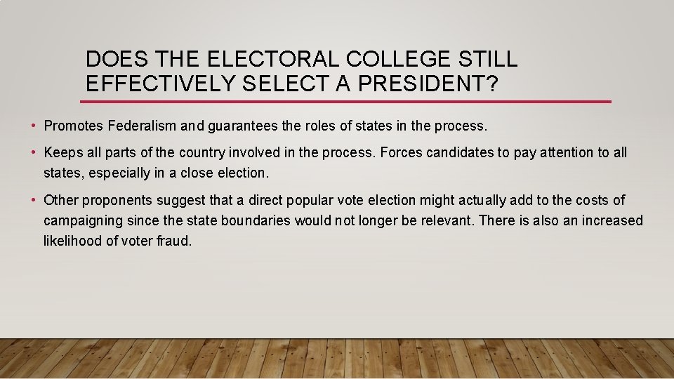 DOES THE ELECTORAL COLLEGE STILL EFFECTIVELY SELECT A PRESIDENT? • Promotes Federalism and guarantees