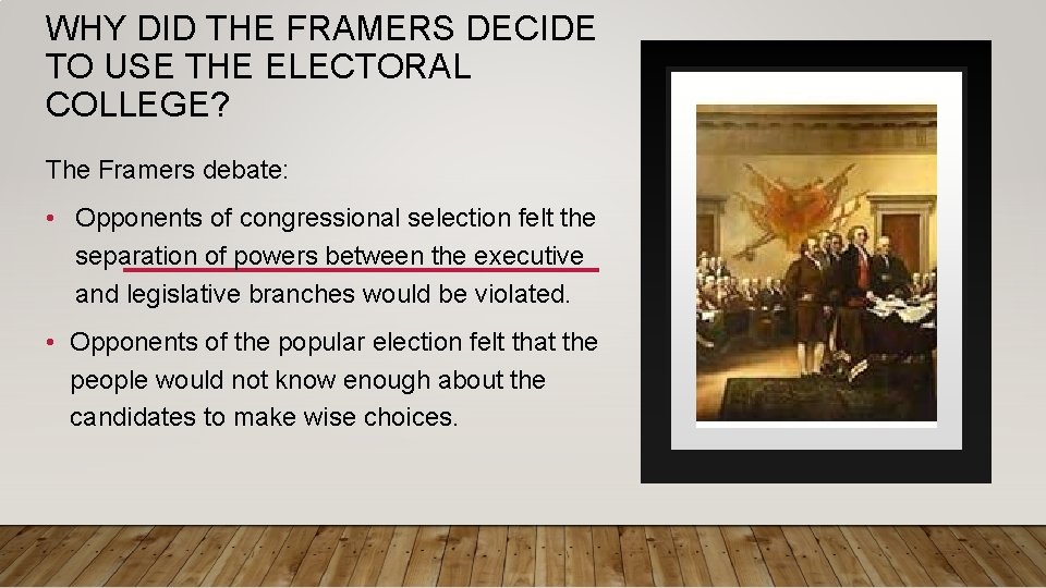 WHY DID THE FRAMERS DECIDE TO USE THE ELECTORAL COLLEGE? The Framers debate: •