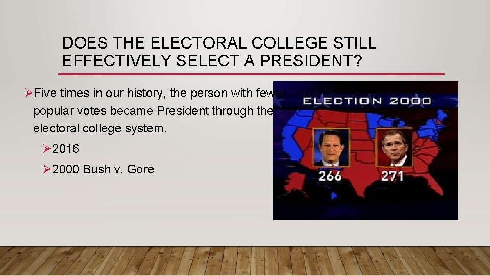 DOES THE ELECTORAL COLLEGE STILL EFFECTIVELY SELECT A PRESIDENT? ØFive times in our history,