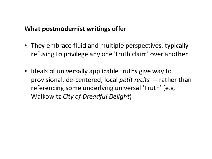 What postmodernist writings offer • They embrace fluid and multiple perspectives, typically refusing to