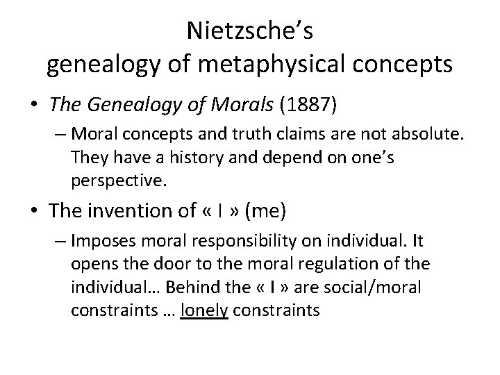 Nietzsche’s genealogy of metaphysical concepts • The Genealogy of Morals (1887) – Moral concepts