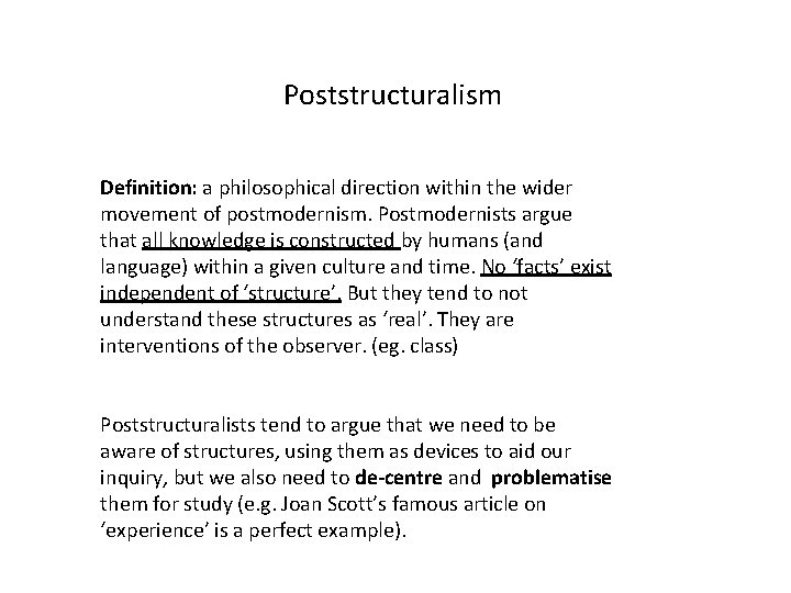 Poststructuralism Definition: a philosophical direction within the wider movement of postmodernism. Postmodernists argue that