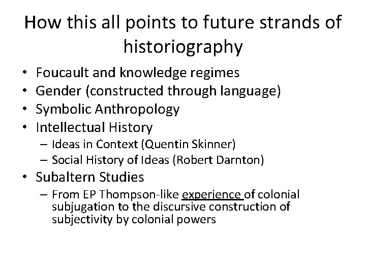How this all points to future strands of historiography • • Foucault and knowledge
