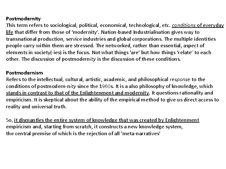 Postmodernity This term refers to sociological, political, economical, technological, etc. conditions of everyday life