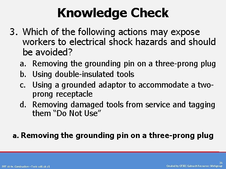 Knowledge Check 3. Which of the following actions may expose workers to electrical shock