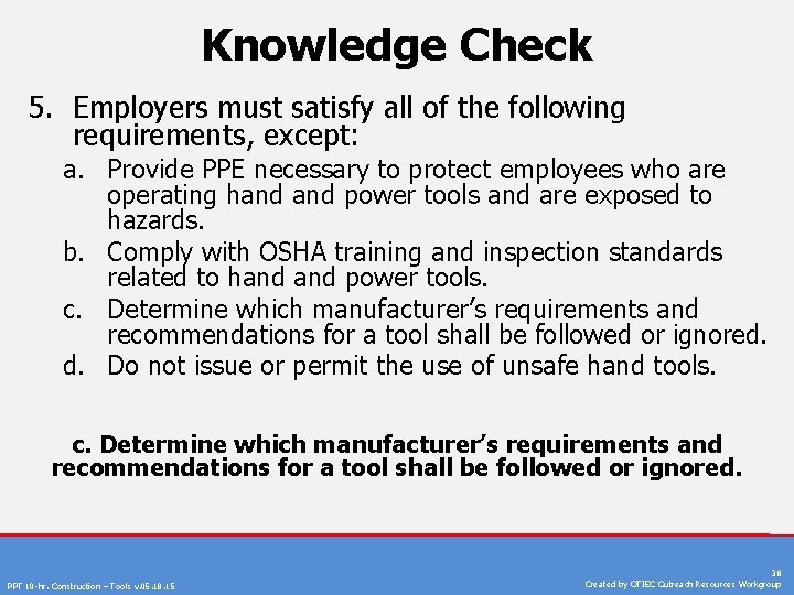 Knowledge Check 5. Employers must satisfy all of the following requirements, except: a. Provide