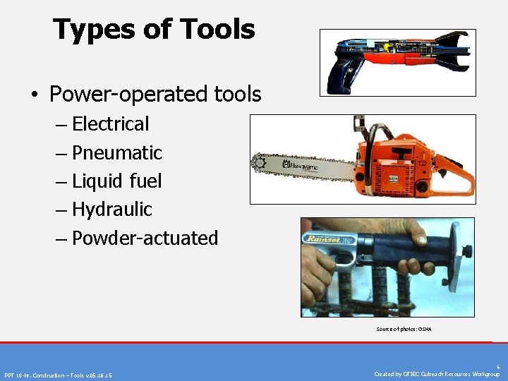 Types of Tools • Power-operated tools – Electrical – Pneumatic – Liquid fuel –