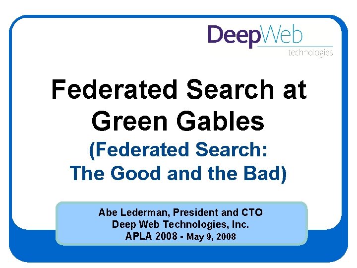 Federated Search at Green Gables (Federated Search: The Good and the Bad) Abe Lederman,