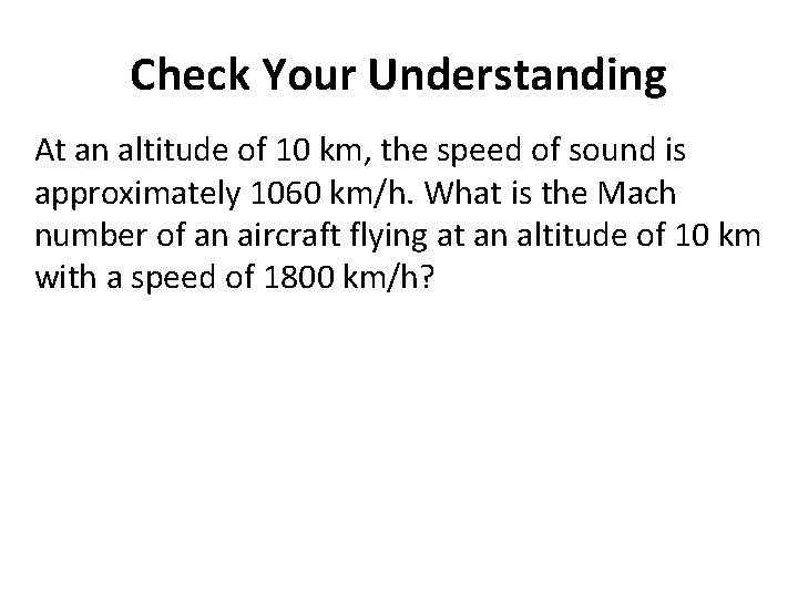 Check Your Understanding At an altitude of 10 km, the speed of sound is