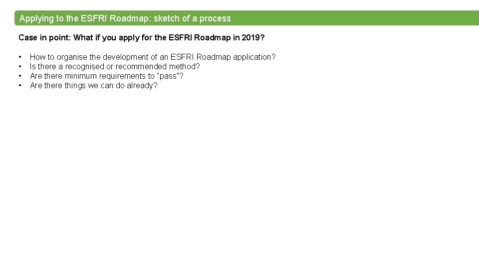 Applying to the ESFRI Roadmap: sketch of a process Case in point: What if