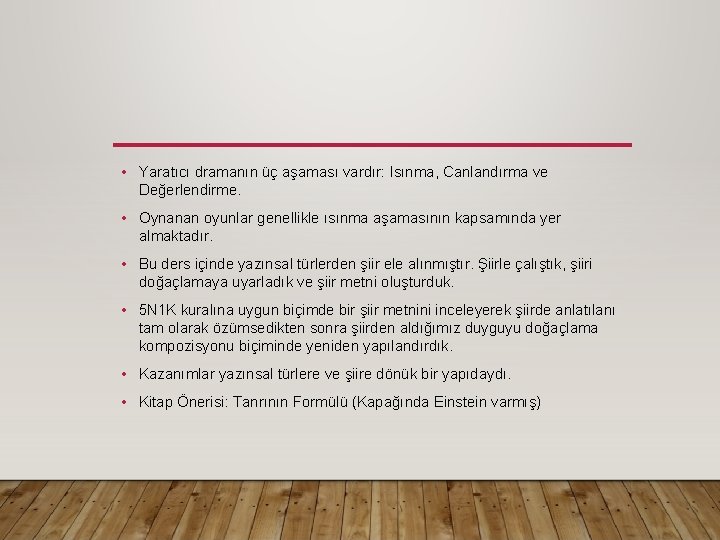  • Yaratıcı dramanın üç aşaması vardır: Isınma, Canlandırma ve Değerlendirme. • Oynanan oyunlar