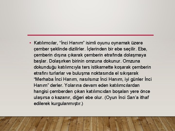 • Katılımcılar, “İnci Hanım” isimli oyunu oynamak üzere çember şeklinde dizilirler. İçlerinden bir • Katılımcılar, “İnci Hanım” isimli oyunu oynamak üzere çember şeklinde dizilirler. İçlerinden bir