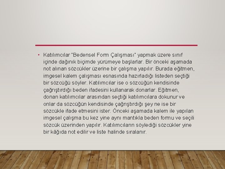  • Katılımcılar “Bedensel Form Çalışması” yapmak üzere sınıf içinde dağınık biçimde yürümeye başlarlar.