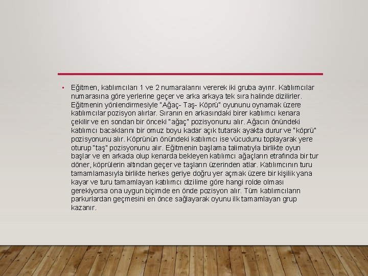  • Eğitmen, katılımcıları 1 ve 2 numaralarını vererek iki gruba ayırır. Katılımcılar numarasına