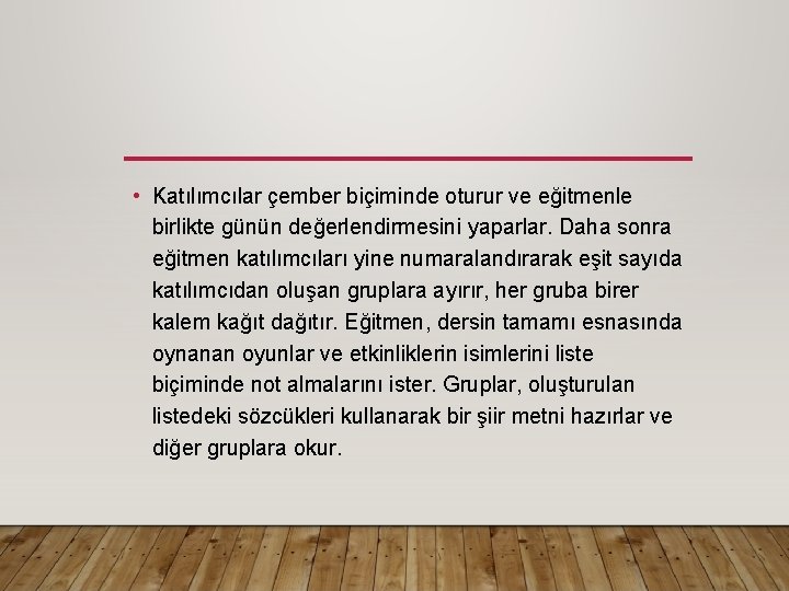  • Katılımcılar çember biçiminde oturur ve eğitmenle birlikte günün değerlendirmesini yaparlar. Daha sonra