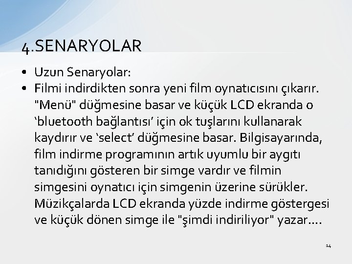 4. SENARYOLAR • Uzun Senaryolar: • Filmi indirdikten sonra yeni film oynatıcısını çıkarır. "Menü"