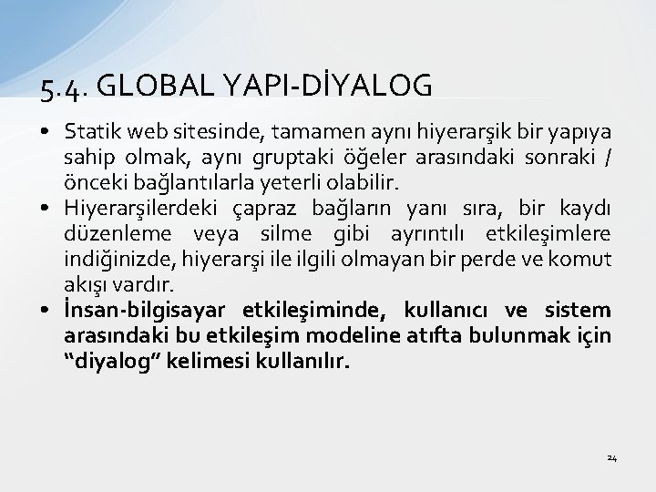 5. 4. GLOBAL YAPI-DİYALOG • Statik web sitesinde, tamamen aynı hiyerarşik bir yapıya sahip