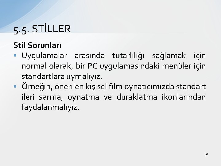 5. 5. STİLLER Stil Sorunları • Uygulamalar arasında tutarlılığı sağlamak için normal olarak, bir