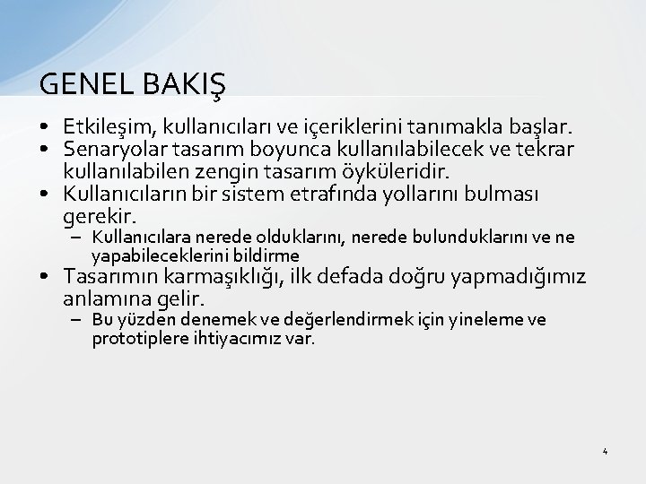 GENEL BAKIŞ • Etkileşim, kullanıcıları ve içeriklerini tanımakla başlar. • Senaryolar tasarım boyunca kullanılabilecek