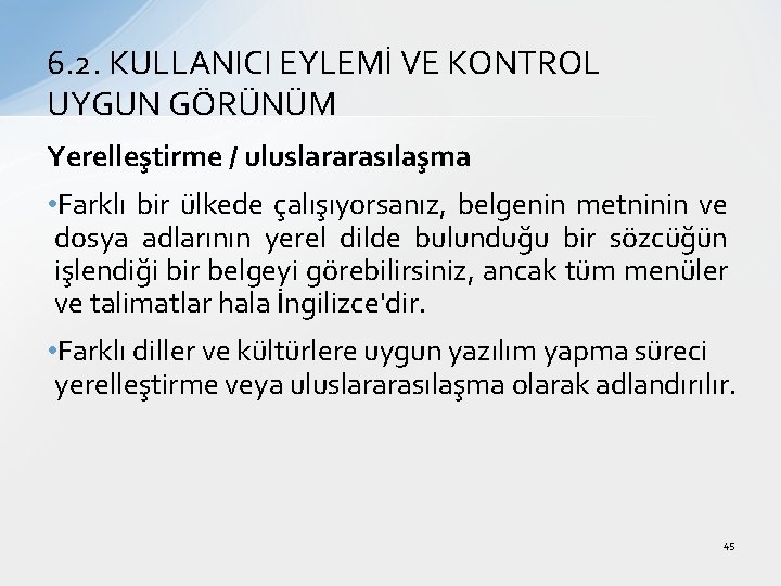 6. 2. KULLANICI EYLEMİ VE KONTROL UYGUN GÖRÜNÜM Yerelleştirme / uluslararasılaşma • Farklı bir 6. 2. KULLANICI EYLEMİ VE KONTROL UYGUN GÖRÜNÜM Yerelleştirme / uluslararasılaşma • Farklı bir