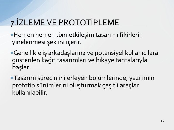 7. İZLEME VE PROTOTİPLEME • Hemen hemen tüm etkileşim tasarımı fikirlerin yinelenmesi şeklini içerir.