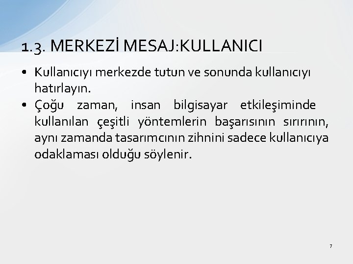 1. 3. MERKEZİ MESAJ: KULLANICI • Kullanıcıyı merkezde tutun ve sonunda kullanıcıyı hatırlayın. •