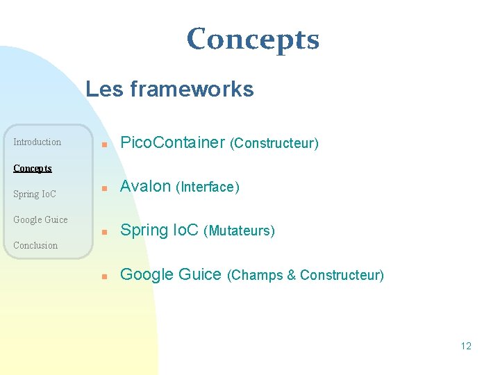 Concepts Les frameworks Introduction n Pico. Container (Constructeur) n Avalon (Interface) n Spring Io.