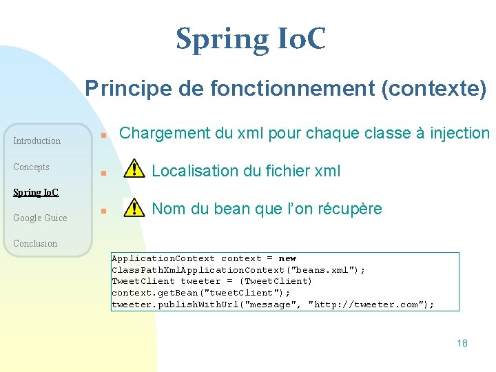 Spring Io. C Principe de fonctionnement (contexte) Introduction Concepts n Chargement du xml pour