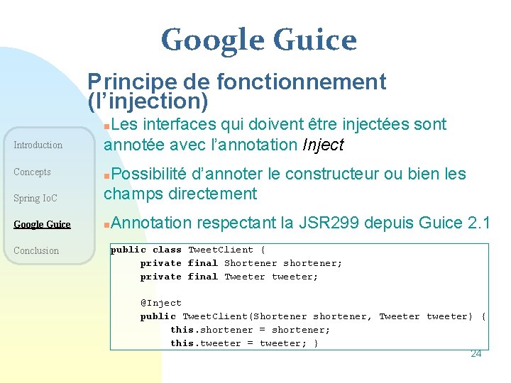 Google Guice Principe de fonctionnement (l’injection) Introduction Les interfaces qui doivent être injectées sont