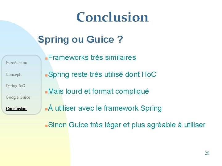 Conclusion Spring ou Guice ? Introduction Concepts n Frameworks très similaires n Spring reste