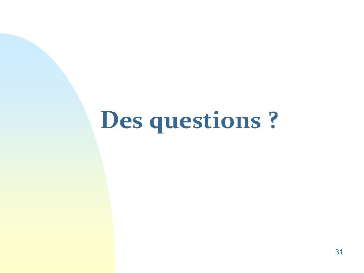 Des questions ? 31 